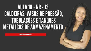 Aula 18 - NR-13 CALDEIRAS, VASOS DE PRESSÃO, TUBULAÇÕES E TANQUES METÁLICOS DEARMAZENAMENTO