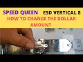 SPEED QUEEN ESD VERTICAL 8 HOW T CHANGE THE DOLLAR AMOUNT