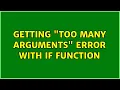 Getting too many arguments error with IF Function 3 Solutions