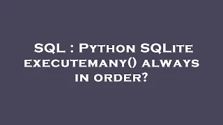SQL Python SQLite executemany always in order