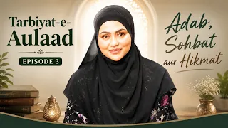 Tarbiyat-e-Aulaad | EP 3 | Adab, Sohbat aur Hikmat | @TheSanaKhanChannel