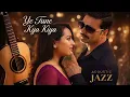 Lagu Ye Tune Kya Kiya | Unplugged jazz Acoustic Version 2026 | Tune Remake Studio