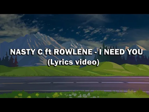 Download MP3 Nasty C ft Rowlene - I need you (Lyric video)