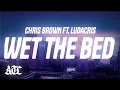 Chris Brown - Wet The Bed (Lyrics) ft. Ludacris