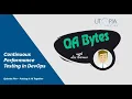 QA Bytes - Continuous Performance Testing in DevOps