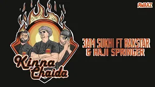Kinna Chaida - 3AM Sukhi feat. Raxstar & Haji Springer | Latest Hip Hop Song 2019