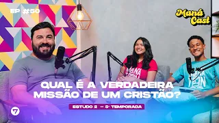 Ep. 50 | QUAL É A VERDADEIRA MISSÃO DE UM CRISTÃO? | #ManáCast | Ângelo Bernardes