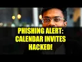 Beware Calendar Invites Are Now Phishing Traps - How to Protect Yourself