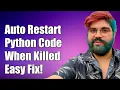 How to Automatically Restart a Python Program When It s Killed