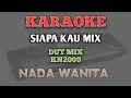 KARAOKE SIAPA KAU MIX {NADA WANITA} || VERSI DUT MIX KN2000