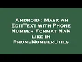 Android Mask an EditText with Phone Number Format NaN like in PhoneNumberUtils