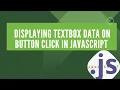 JavaScript Magic Displaying Textbox Data on Button Click