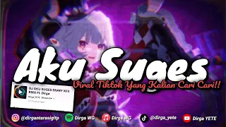 dj aku suges mengkane viral tiktok dirga yete yang kalian cari cari