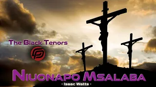 Niuonapo Msalaba By Issac Watts The Black Tenors  Niuonapo Msalaba By Issac Watts The Black Tenors