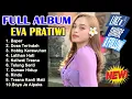 Download Lagu FULL ALBUM EVA PRATIWI 2023 - Baper , Dosa Terindah , Hobby Kerawuhan ..!