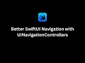 Use UINavigationControllers for SwiftUI App Navigation