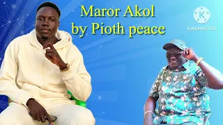 MAROR AKOL BY PIOTH PEACE 