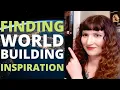 7 Tips for Worldbuilding Inspiration