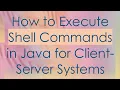 How to Execute Shell Commands in Java for Client-Server Systems
