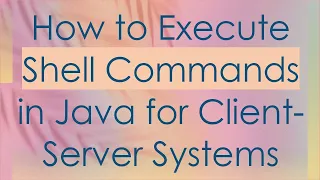 How to Execute Shell Commands in Java for Client-Server Systems