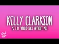 Download Lagu Kelly Clarkson - My Life Would Suck Without You
