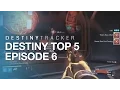 DestinyTracker Top 5 Episode 6