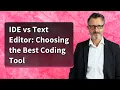 IDE vs Text Editor Choosing the Best Coding Tool