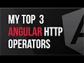 My Top 3 Angular HTTP Operators