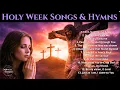 Holy week Songs Lenten Hymns 2026 - Beautiful catholic hymns Easter worship