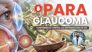 Absorción de Cáscara de Maíz en el Glaucoma - Dr. Benjamín Ramírez Ph.D. | Conferencia # 243