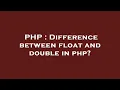 PHP Difference between float and double in php