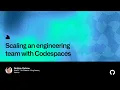 Scaling an engineering team with Codespaces - Universe 2022