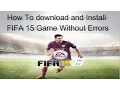 How To download and Install  FIFA 15 Game Without Errors