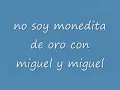 no soy monedita de oro -miguel y miguel