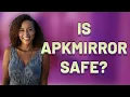 Is APKMirror safe