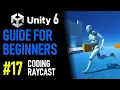 UNITY 6 TUTORIAL PART 17 - HOW TO CODE RAYCAST IN UNITY