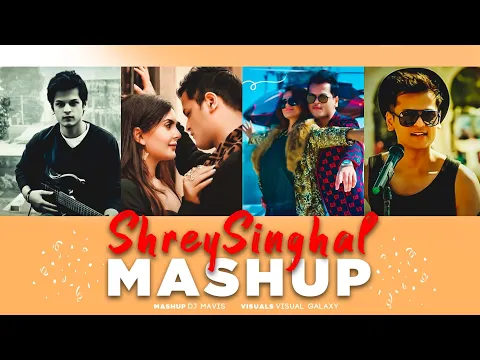 Download MP3 Shrey Singhal Mashup | 2024 | Love Mashup | Shrey Singhal | DJ MAVIS | Visual Galaxy