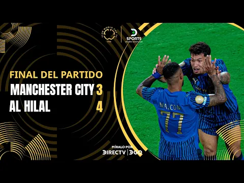 Video Thumbnail: ¡#ALHILAL HISTÓRICO! DEJÓ AFUERA al #MANCHESTERCITY | Manchester City 3–4 Al Hilal | Resumen