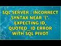 SQL Server incorrect syntax near Expecting ID QUOTED - ID Error with SQL Pivot