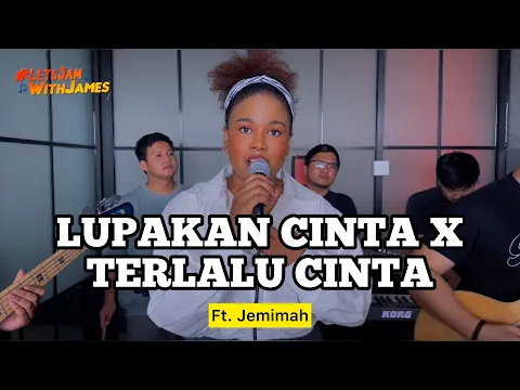 Download MP3 LUPAKAN CINTA X TERLALU CINTA - Jemimah ft. Fivein #LetsJamWithJames
