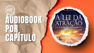 A Lei da Atração e o Poder do Pensamento CAPÍTULO 2