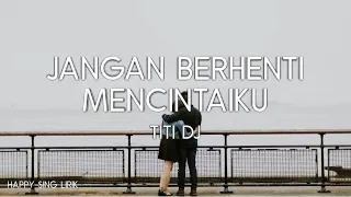 Download Jangan Berhenti Mencintaiku - Titi DJ (Lirik Lagu) MP3