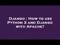 Django How to use Python 3 and Django with Apache