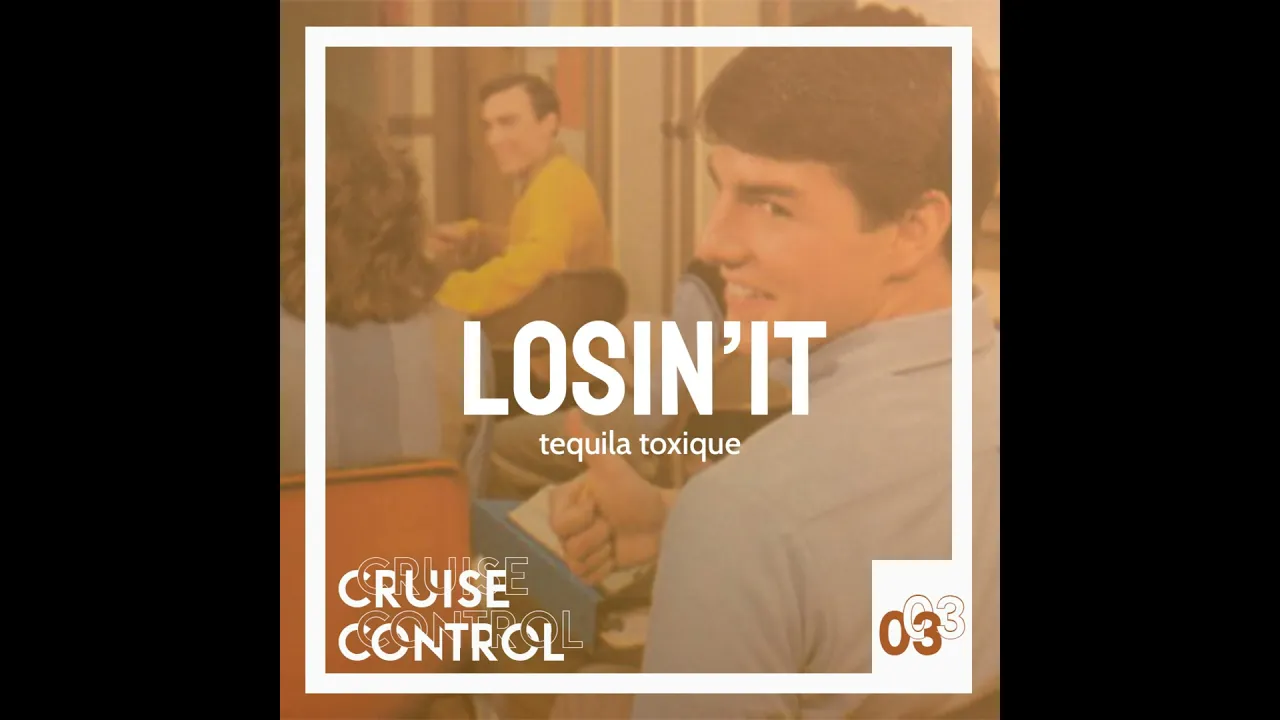 03 Losin'It - Tequila Toxique