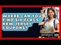 Where Can You Find Six Flags New Jersey Coupons Insider Theme Park Tips