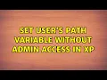 set user s PATH variable without admin access in XP 3 Solutions