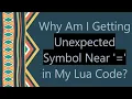 Why Am I Getting Unexpected Symbol Near in My Lua Code