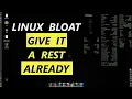Linux Bloat Give It A Rest Already Linux Distros Are Fine Just The Way They Are