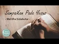 (+LIRIK) Sampaikan pada Yesus - Melitha Sidabutar - Rohani Kristen Curahkan isi hatimu padaNya