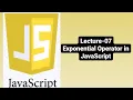 Exponential Operator in JavaScript JavaScript Lecture-07 Basics of JavaScript